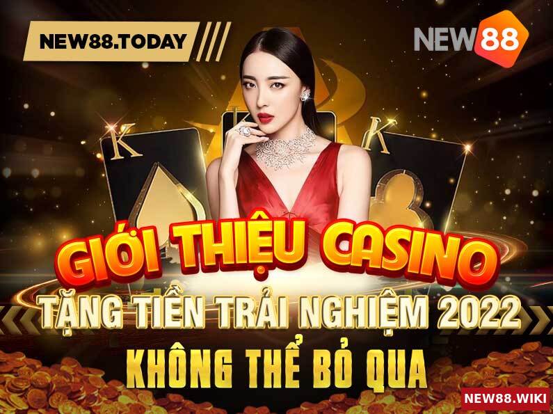 Những ưu đãi casino tặng tiền trải nghiệm 2022