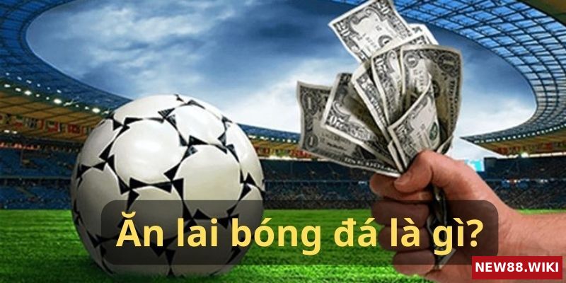Cách làm giàu từ ăn lai bóng đá