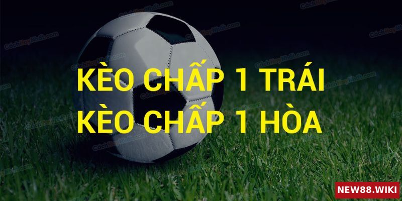 Cá độ bóng đá chấp 1 trái là gì và cách nhận biết