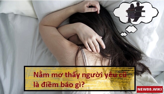 Mơ thấy quay lại với người yêu cũ là điềm gì