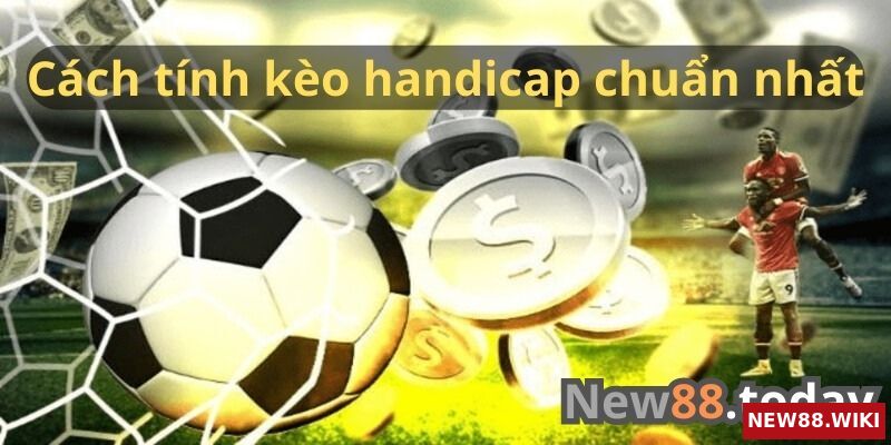 Hướng dẫn cách tính kèo handicap chuẩn xác