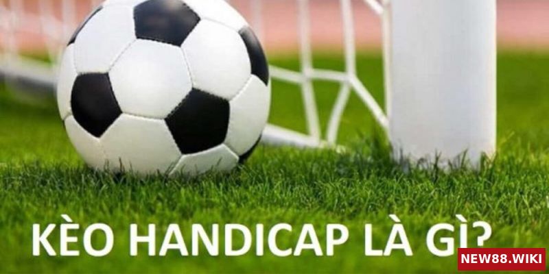 Giải thích kèo handicap là gì