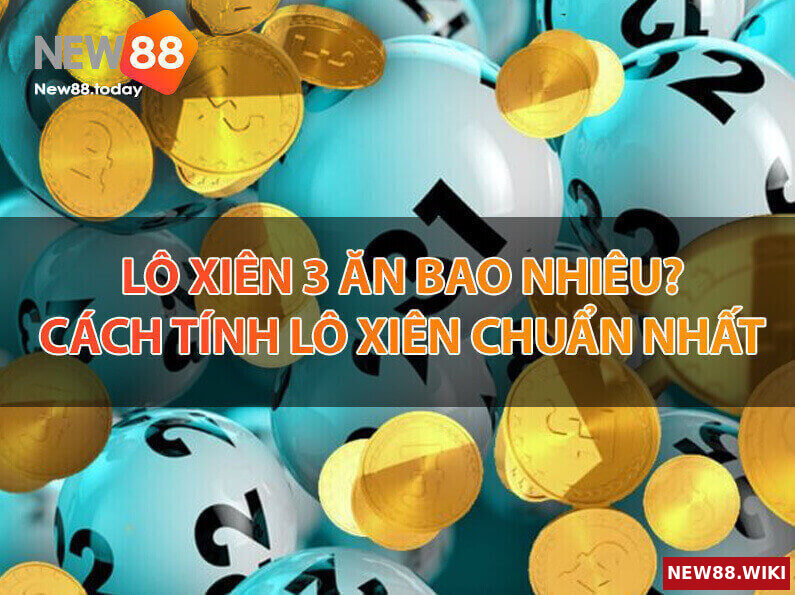 Cách tính lô xiên 3 ăn bao nhiêu tiền