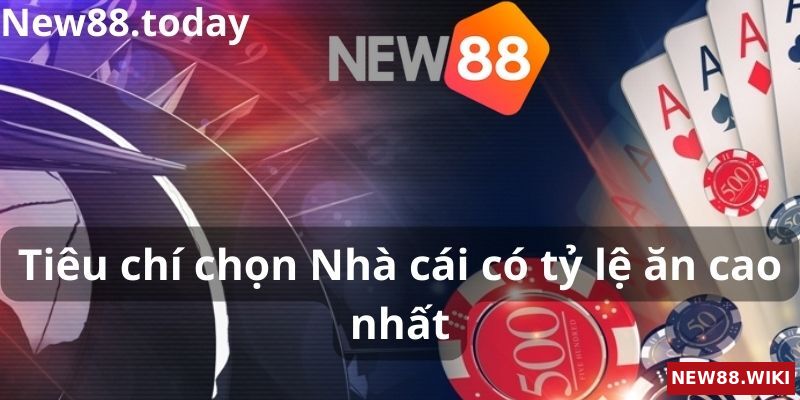 Tiêu chí chọn nhà cái có tỷ lệ ăn cao nhất