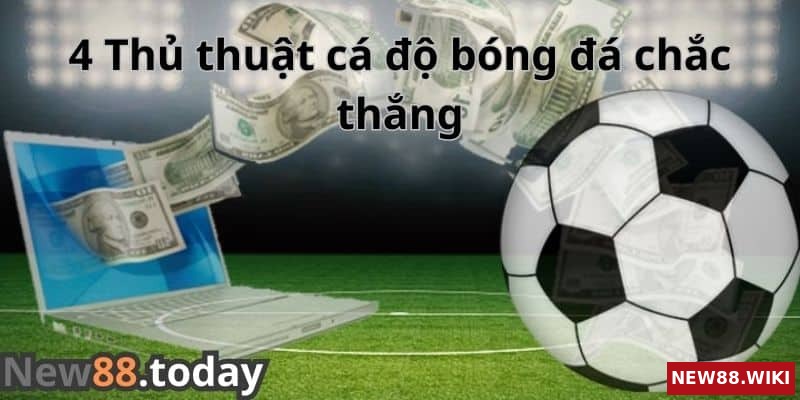4 thủ thuật cá độ bóng đá giúp thắng chắc