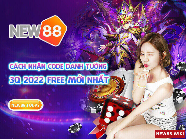 Cách nhận code danh tướng 3Q 2022 free mới nhất