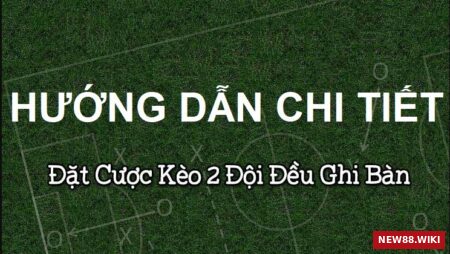 Hướng dẫn cách tính tiền cược 2 đội ghi bàn