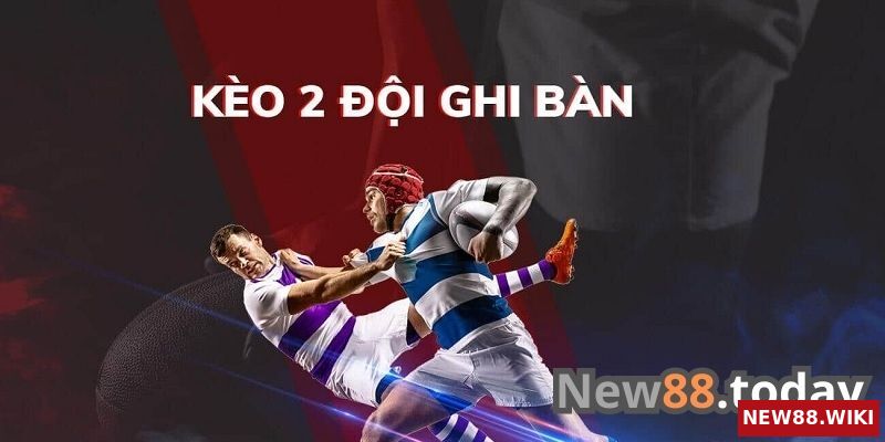 Khái niệm cược 2 đội ghi bàn là gì