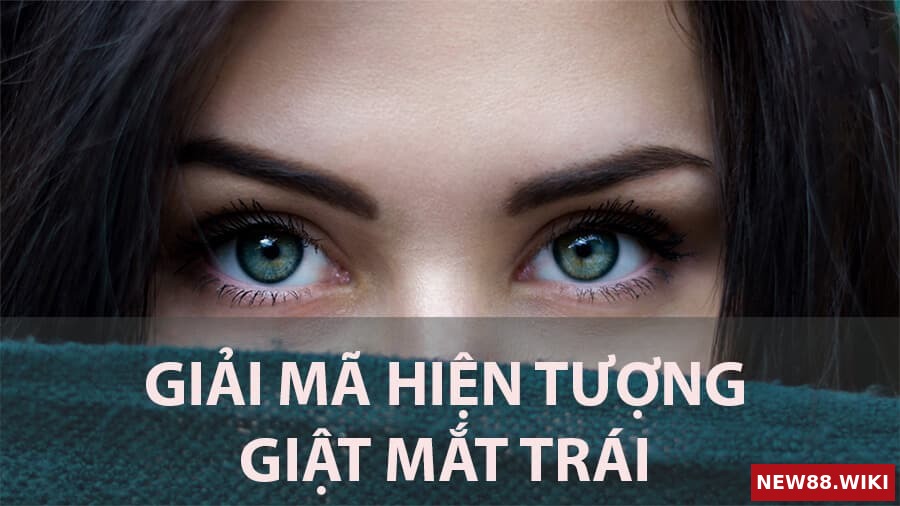 Mắt trái giật là điềm báo gì và mang ý nghĩa ra sao