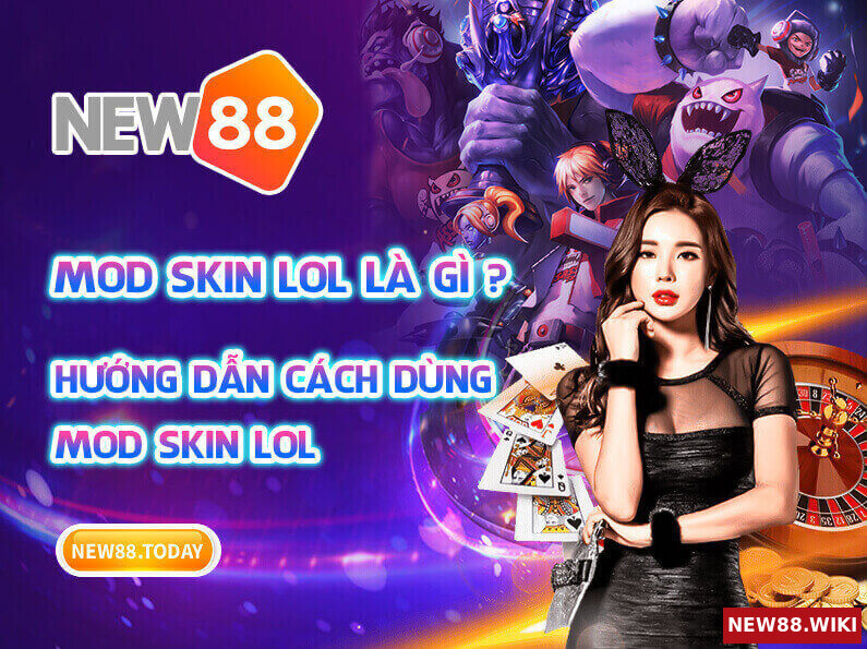 Mod skin LOL là gì? Hướng dẫn cách dùng Mod skin LOL