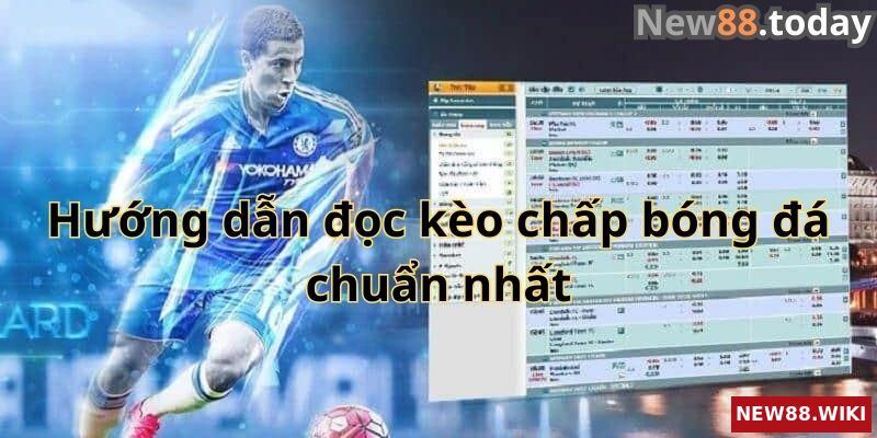 Hướng dẫn cách đọc kèo chấp bóng đá dễ hiểu