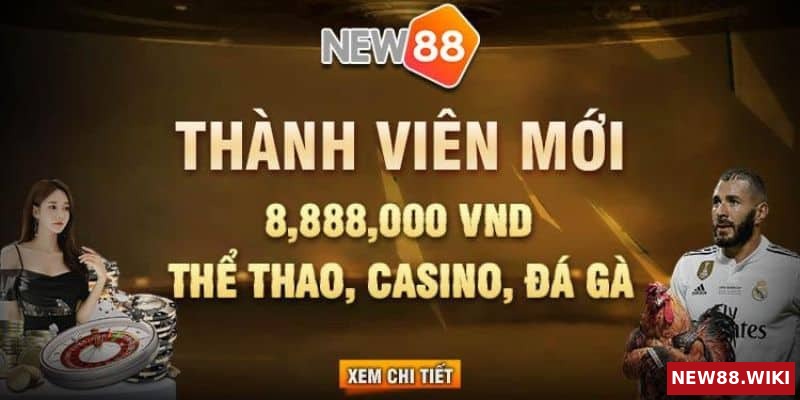 Ưu đãi tại nhà cái thưởng đăng ký thành viên mới NEW88
