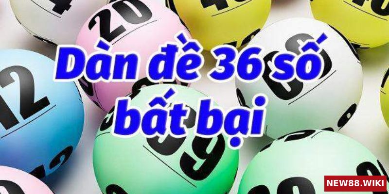 Dàn đề 36 con bất bại nghĩa là gì