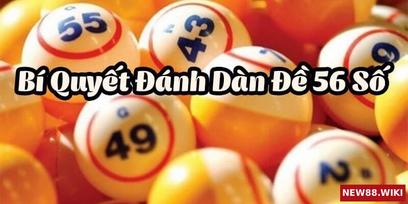 Bí quyết giúp dàn đề 56 mang tiền về