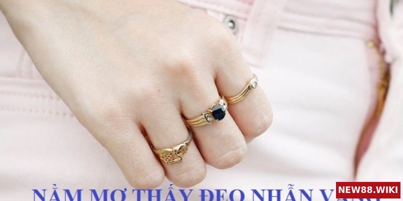 Nằm mơ thấy nhẫn vàng là tốt hay xấu