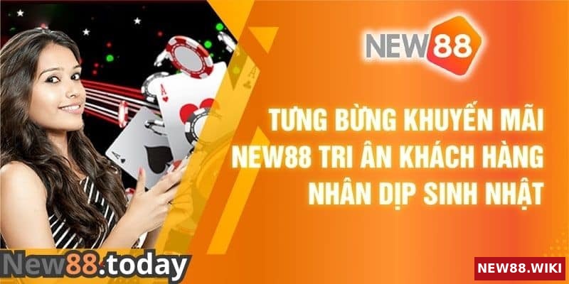Khuyến Mãi New88 Tri Ân Khách Hàng Nhân Dịp Sinh Nhật