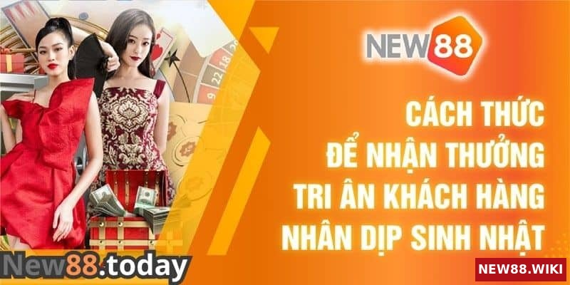 Chi tiết khuyến mãi New88 tri ân khách hàng dịp sinh nhật