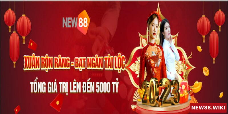 Cơ hội nhận quà 5000 tỷ từ khuyến mãi Tết NEW88 