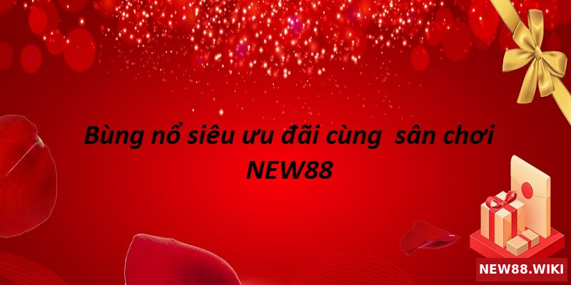 Khuyến mãi Tết NEW88 cùng loạt sự kiện đặc biệt không nên bỏ lỡ