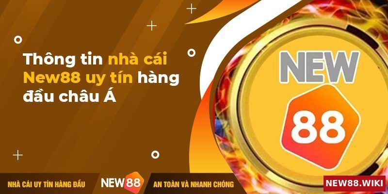 Nhà Cái New88 Và Các Dịch Vụ Chất Lượng Đẳng Cấp Quốc Tế