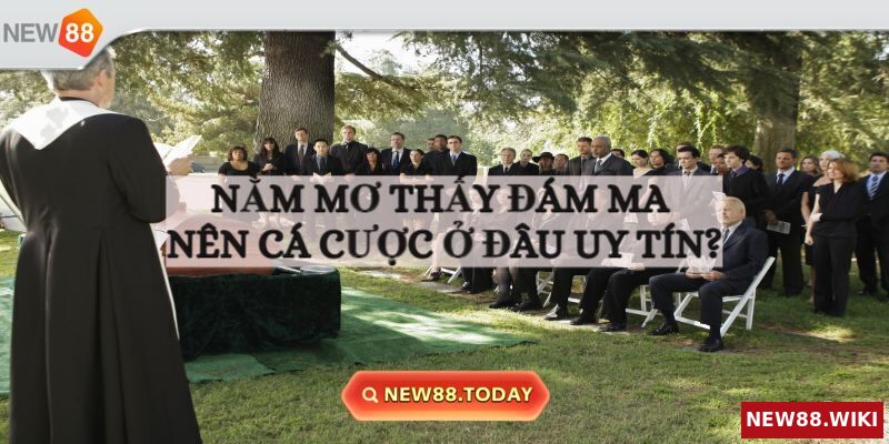 Bí quyết bắt số khi chiêm bao thấy tang gia