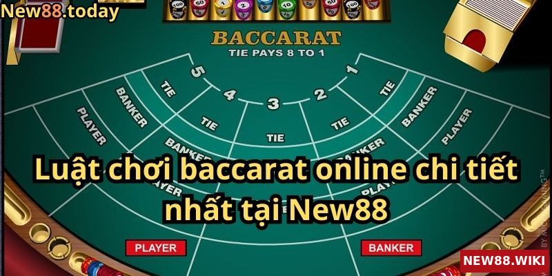 Luật chơi baccarat online chi tiết nhất tại New88