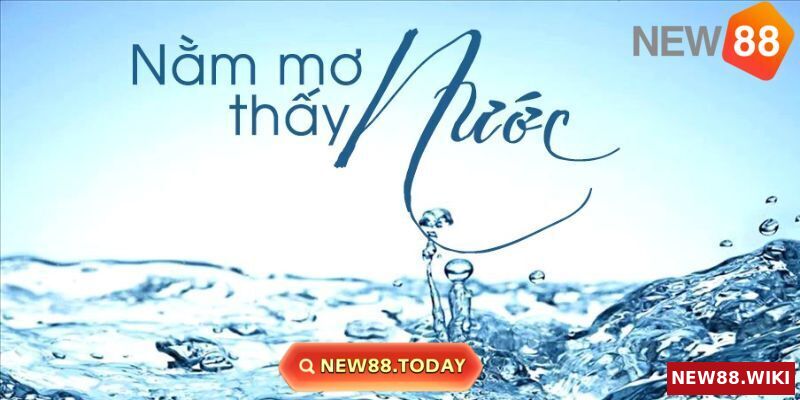Ý nghĩa giấc mộng nằm mơ thấy nước