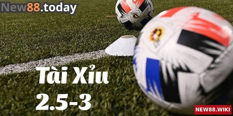 Tài xỉu 2.5-3 là gì?