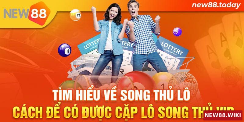 Tìm hiểu về song thủ lô - Cách để có được cặp lô song thủ VIP