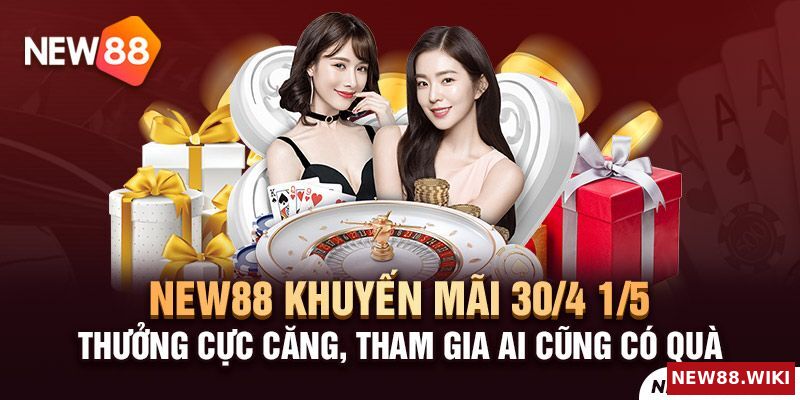 New88 khuyến mãi 30/4 1/5 thưởng cực căng, tham gia ai cũng có quà