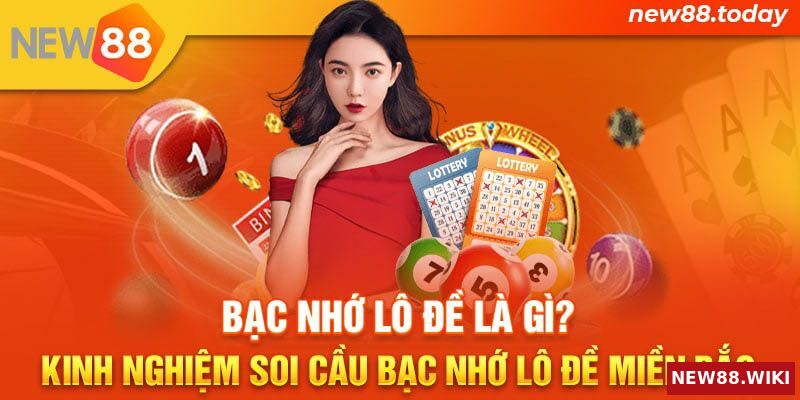 Bạc nhớ lô đề là gì? Kinh nghiệm soi cầu bạc nhớ lô đề miền Bắc