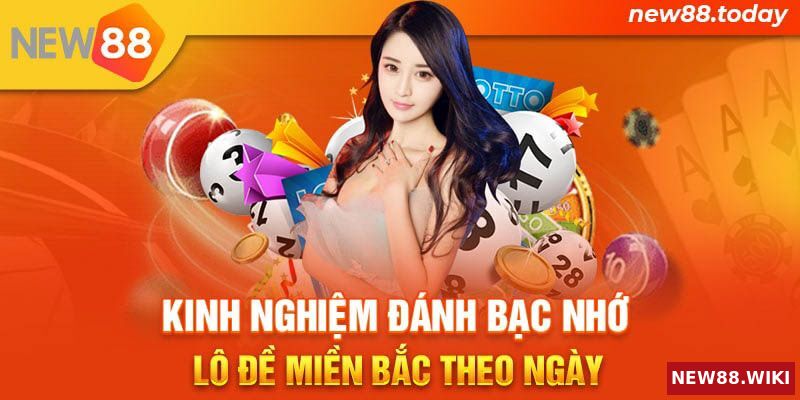 Kinh nghiệm đánh bạc nhớ lô đề miền Bắc theo ngày