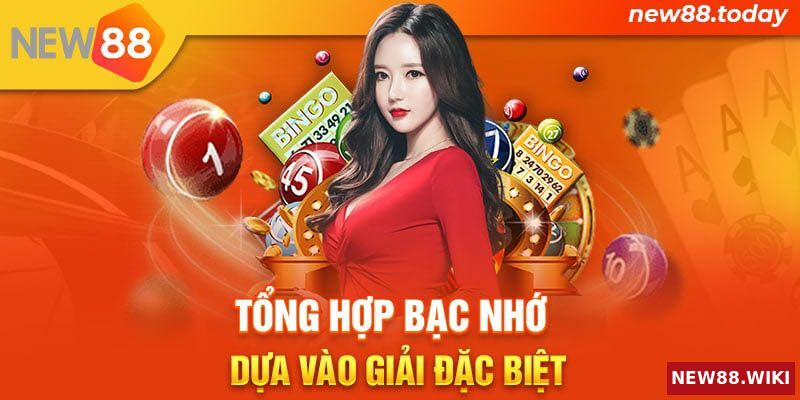 Tổng hợp bạc nhớ dựa vào giải đặc biệt