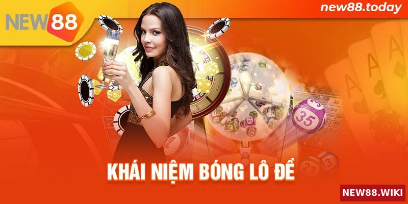 Tìm hiểu khái niệm bóng lô đề