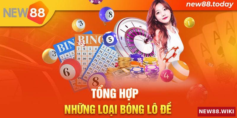Tổng hợp các loại bóng lô đề phổ biến