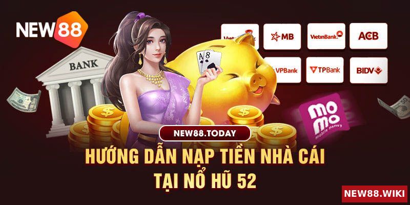 Hướng dẫn nạp tiền tại nhà cái nổ hũ 52