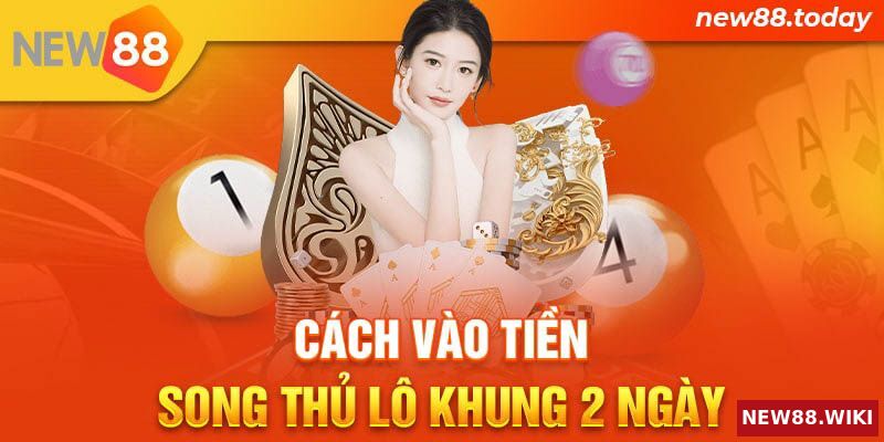 Cách vào tiền song thủ lô theo khung 2 ngày