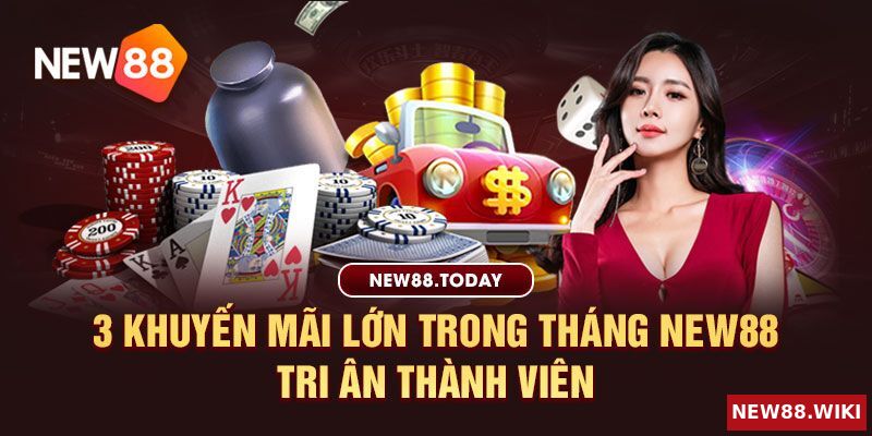 3 khuyến mãi lớn trong tháng New88 tri ân thành viên