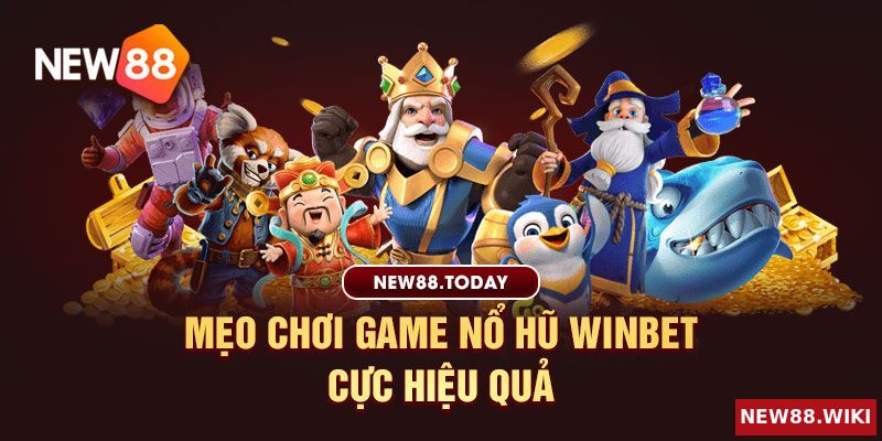 Bật mí phương pháp chơi Nổ Hũ Winbet hot nhất hiện nay