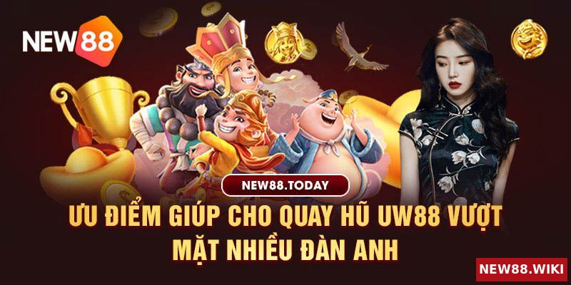 Các ưu điểm giúp quay hũ slot uw88 vượt mặt nhiều đàn anh