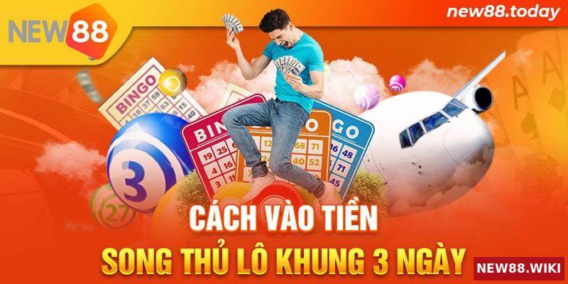 Cách vào tiền song thủ lô theo khung 3 ngày