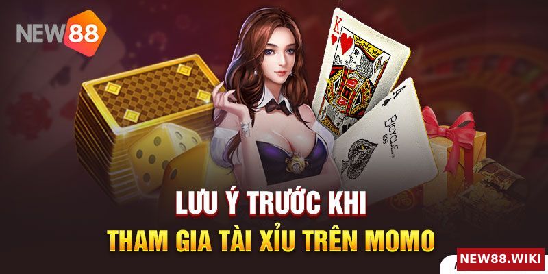 Những lưu ý trước khi tham gia tài xỉu trên momo