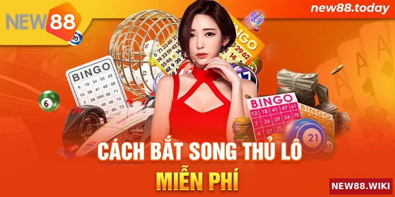 Các cách bắt song thủ lô miễn phí