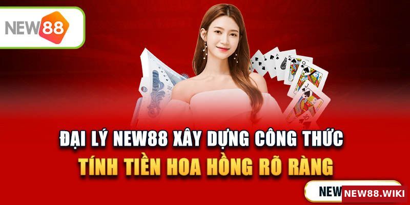 Đại lý New88 đảm bảo công khai, uy tín và sòng phẳng