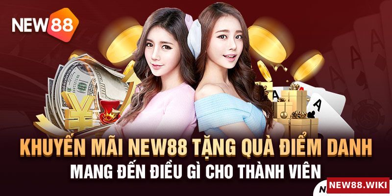 Khuyến mãi New88 tặng quà điểm danh mang đến điều gì cho thành viên