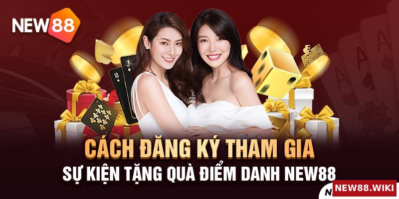 Cách tham gia nhận thưởng sự kiện tặng quà điểm danh New88