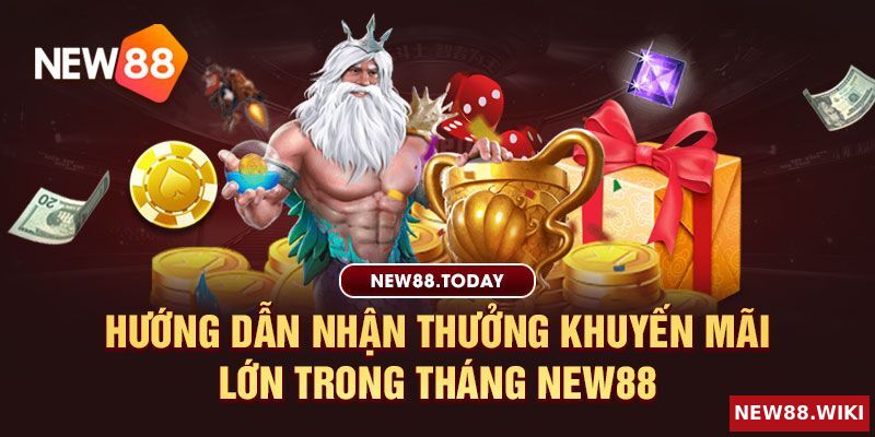 Hướng dẫn nhận thưởng khuyến mãi lớn trong tháng New88