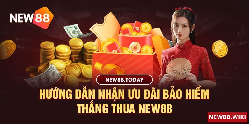 Hướng dẫn nhận ưu đãi bảo hiểm thắng thua New88