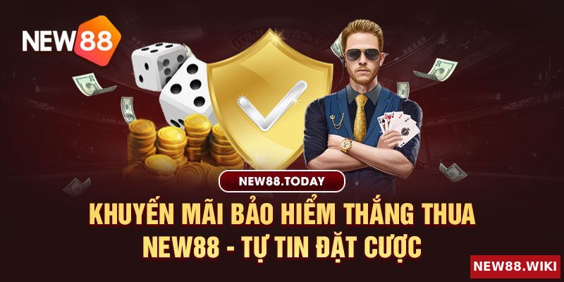 Khuyến mãi bảo hiểm thắng thua new88 - Tự tin đặt cược