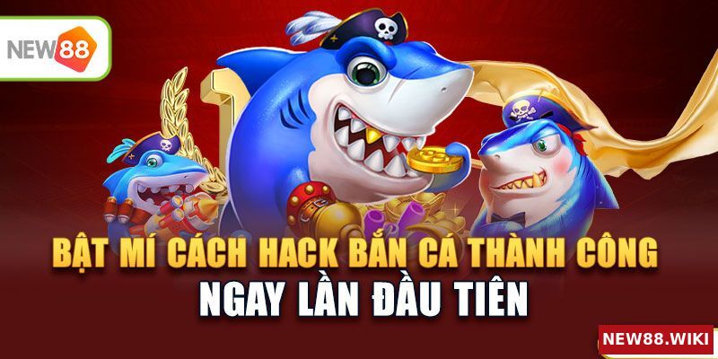 Bật mí cách hack bắn cá thành công ngay lần đầu tiên